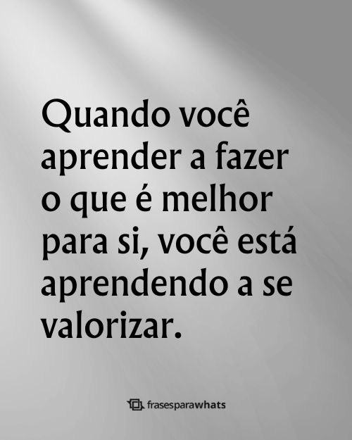 Frases de Valorização +53 Opções que Falam da Importância de Aproveitar a Vida