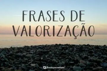 Imagem do post relacionado: Frases de Valorização +53 Opções que Falam da Importância de Aproveitar a Vida